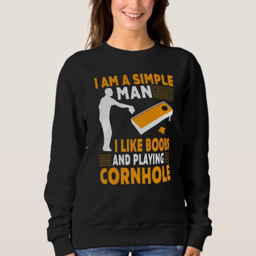 I Am A Simple Man I Like  Cornhole Champion Team Sweatshirt
