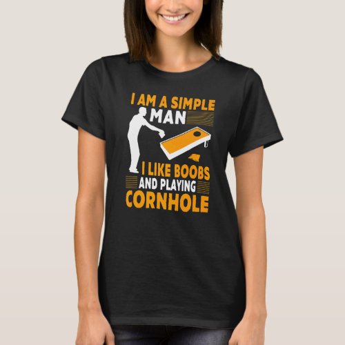 I Am A Simple Man I Like  Cornhole Champion Team T_Shirt