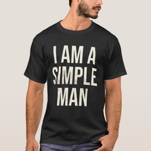 I am A simple Man T_Shirt