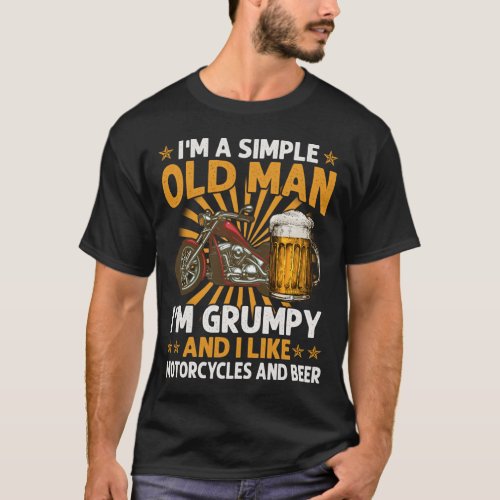 I Am A Simple Old Man Im Grumpy I Like Motorcycle T_Shirt