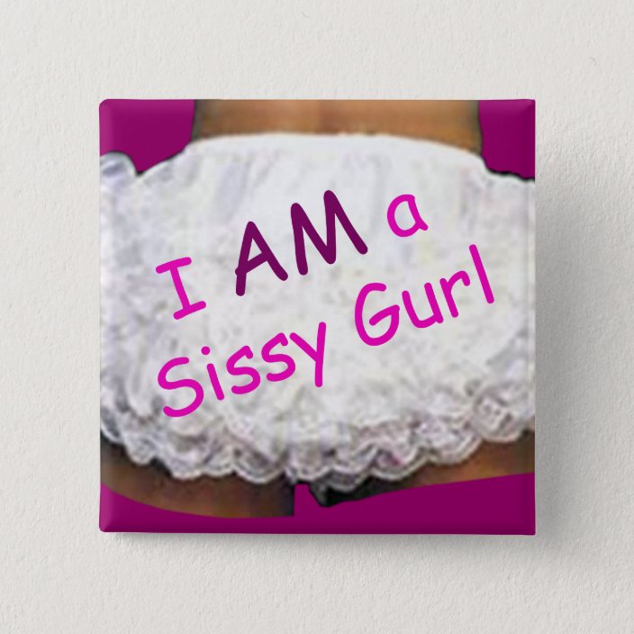 I Am A Sissy Gurl Pinback Button 