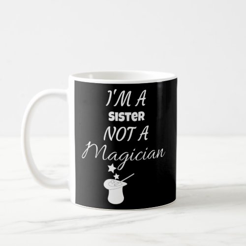 I am a sister not a magician  sarcastic saying  coffee mug