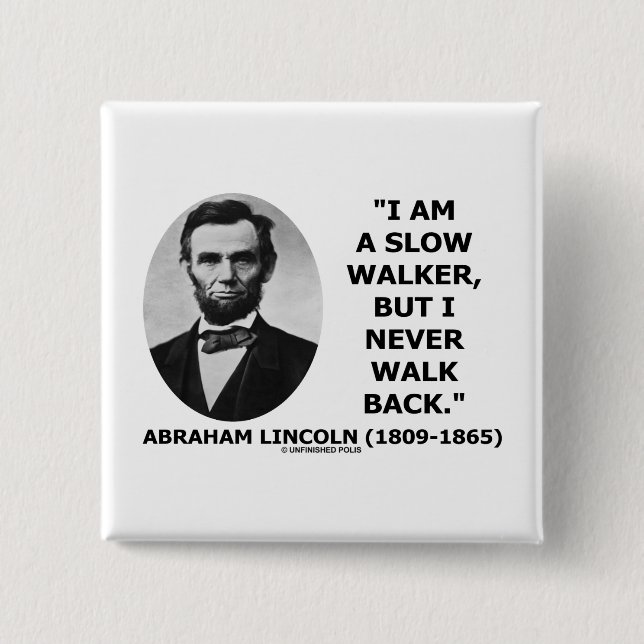 I Am A Slow Walker But I Never Walk Back Quote Pinback Button (Front)