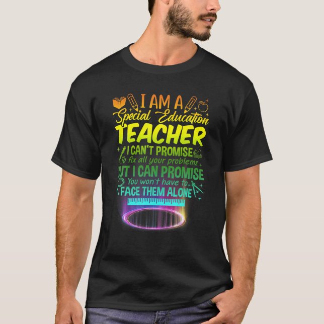 I Am A Special Education Teacher I Can't Promise T-Shirt (Front)