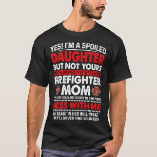 I Am A Spoiled Daughter Of Firefighter Mom Firefig T-Shirt