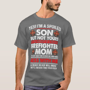 I Am A Spoiled Son Of Firefighter Mom Firefighter  T-Shirt