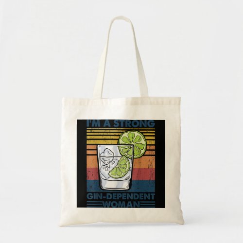 I Am A Strong Gin_Dependent Woman _ Drinking Pun G Tote Bag