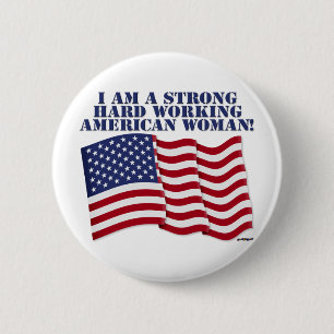 I AM A STRONG HARD WORKING AMERICAN WOMAN! BUTTON