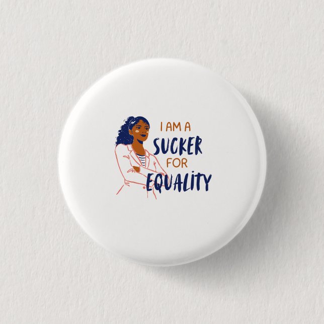 "I am a sucker for equality" Button (Front)