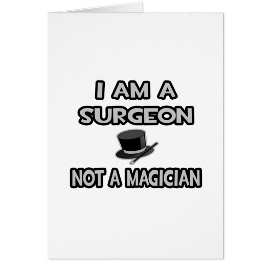 I Am A Surgeon ... Not A Magician Cards (Front)