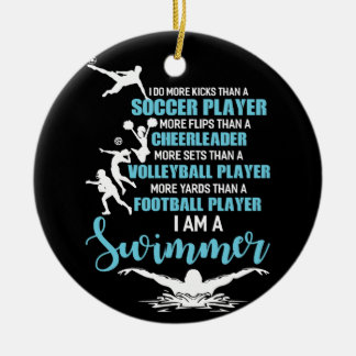 I Am A Swimmer Do More Kicks Than A Soccer Player Ceramic Ornament