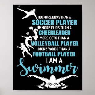 I Am A Swimmer Do More Kicks Than A Soccer Player Poster