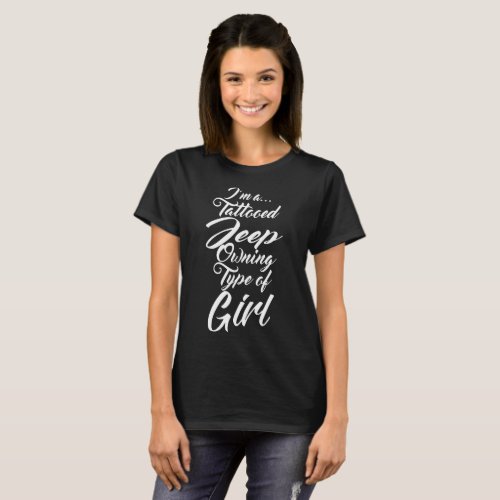 I am a tattooed jeep ouning type of girl tattoo t_ T_Shirt