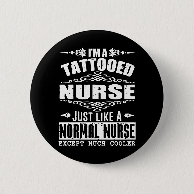 I am a tattooed nurse just like a normal nurse exc button (Front)