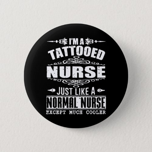 I am a tattooed nurse just like a normal nurse exc button