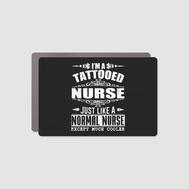 I am a tattooed nurse just like a normal nurse exc car magnet (Front)