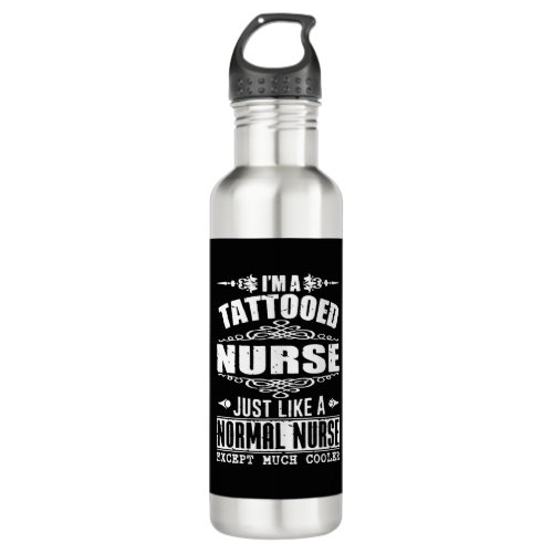 I am a tattooed nurse just like a normal nurse exc stainless steel water bottle