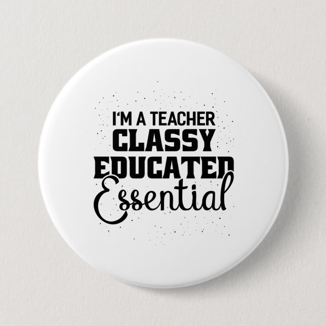 I Am A Teacher Classy Educater Essential Button (Front)