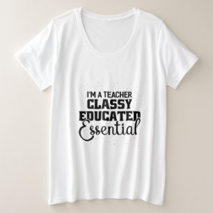 I Am A Teacher Classy Educater Essential Plus Size T-Shirt