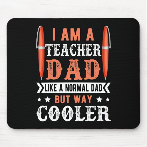 I Am A Teacher Dad Like A Normal Dad But Way Coole Mouse Pad