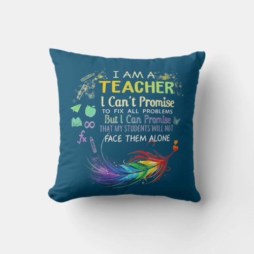 I Am a Teacher I Cant Promise to Fix All Throw Pillow