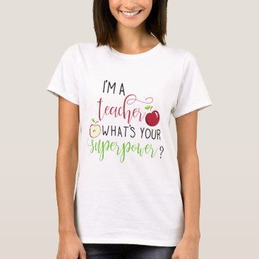 I am a teacher what is your superpower teachers T-Shirt
