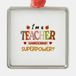 I Am A Teacher What Is Your Supperpower Metal Ornament