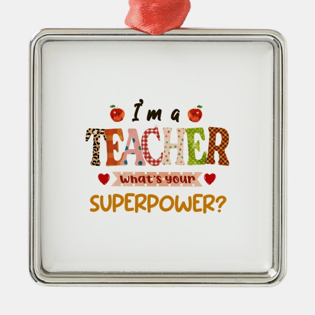 I Am A Teacher What Is Your Supperpower Metal Ornament (Front)