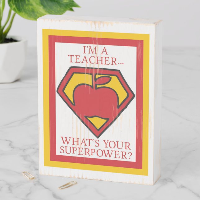 I am a Teacher...What's Your Superpower? Wooden Box Sign (In Situ Vertical)