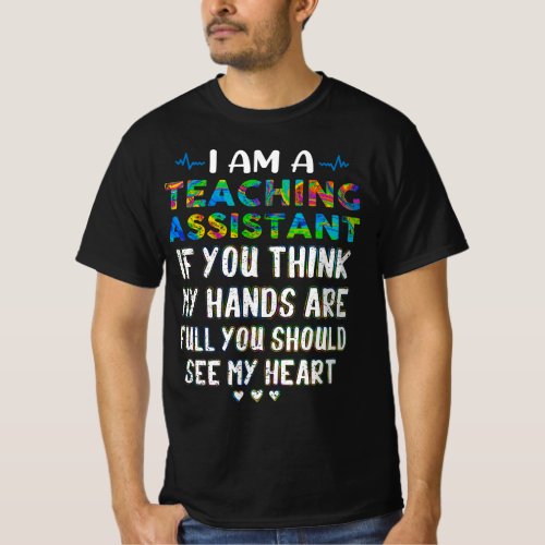 I Am A Teaching Assistant If You Think My Hands Ar T_Shirt