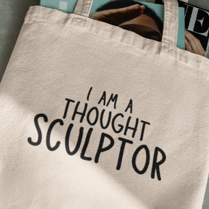 I am a Thought Sculptor Creative Funny Gift Tote Bag
