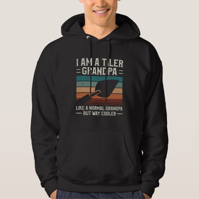 I Am A Tiler Grandpa Like A Normal Grandpa But Way Hoodie (Front)