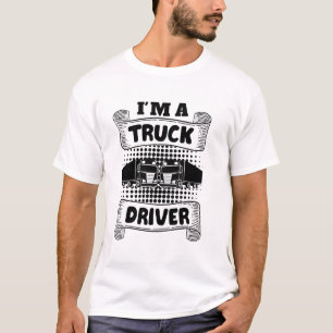 I am a truck driver T-Shirt
