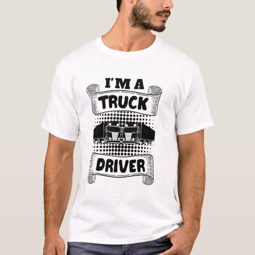 I am a truck driver T_Shirt