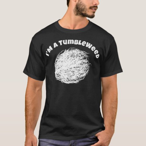 I Am A Tumbleweed Awesome Traveling Lover Gift T_Shirt