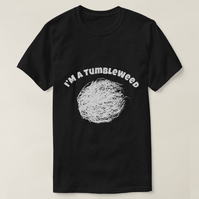 I Am A Tumbleweed Shirt Awesome Traveling Lover Dr (Design Front)