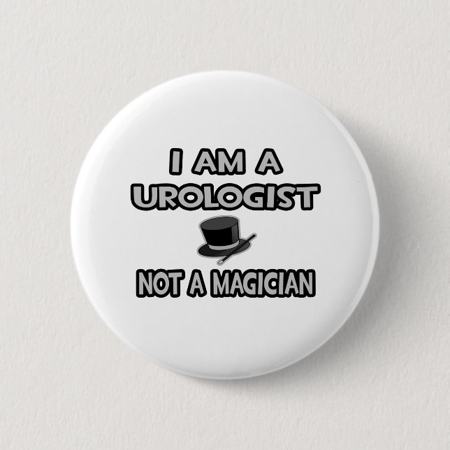 I Am A Urologist ... Not A Magician Pinback Button (Front)