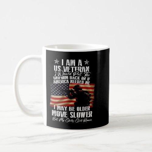 I Am A Us Veteran I May Be Older Move Slower Ameri Coffee Mug