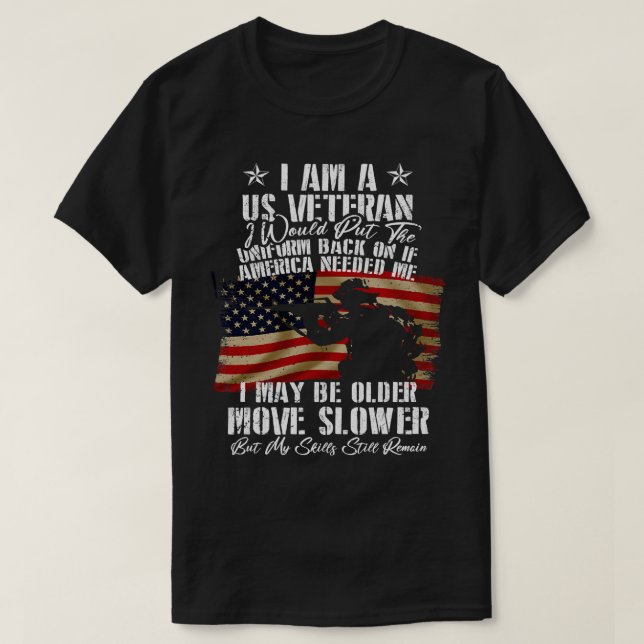 I Am A Us Veteran I May Be Older Move Slower Ameri T-Shirt (Design Front)