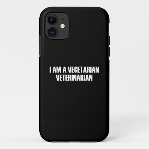 I am a vegetarian veterinarian iPhone 11 case