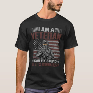i am a veteran i can fix stupid but it´s gonna hur T-Shirt