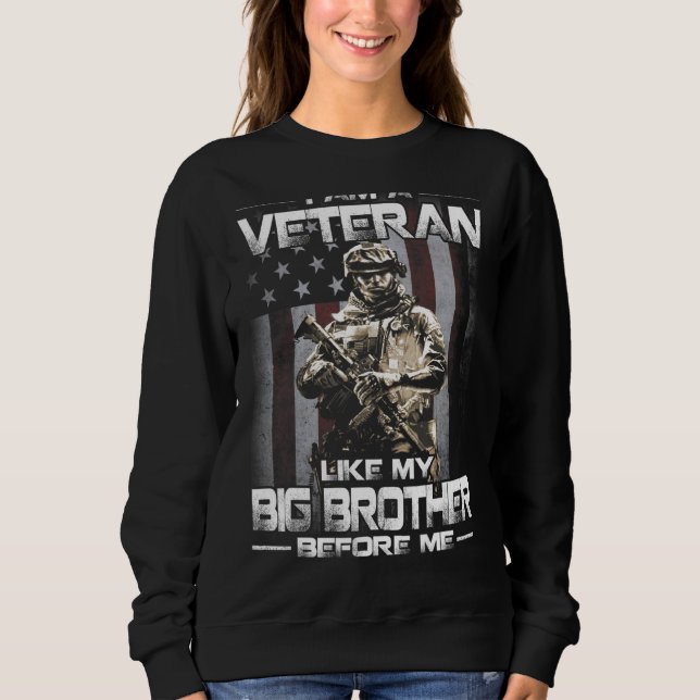 I Am A Veteran Like My Big Brother Before Me Usa F Sweatshirt (Front)
