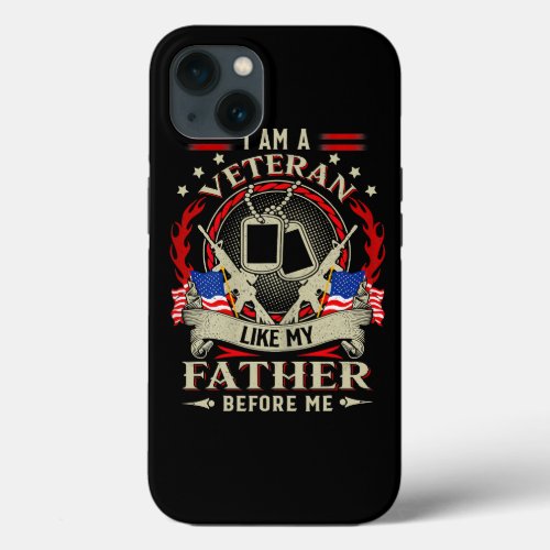 I Am A Veteran Like My Father Before Me Flag Usa F iPhone 13 Case