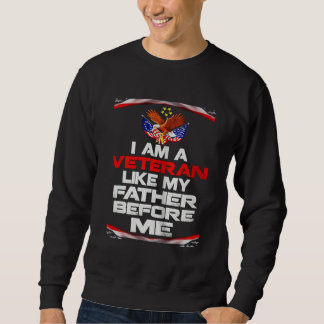 I Am A Veteran Like My Father Before Me Happy Fath Sweatshirt