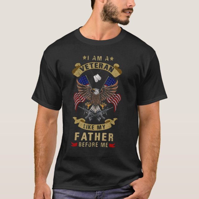 I Am A Veteran Like My Father Before Me T-Shirt (Front)
