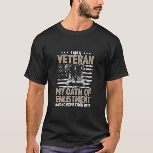 I Am A Veteran My Oath Of Enlistment Has No Expira T_Shirt