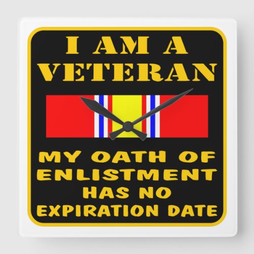 I Am A Veteran My Oath Of Enlistment Has No Expire Square Wall Clock
