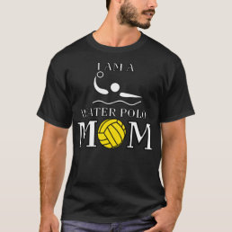 I AM A Water Polo MOM  Water Polo Mother T-Shirt E