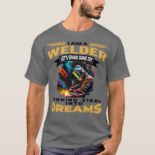 I Am A Welder Turning Steel into Dreams Blk T-Shirt