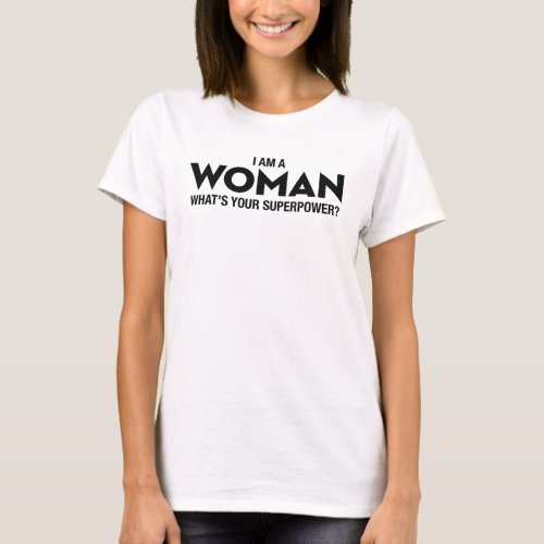 I Am A Woman What Your Super Power in black design T_Shirt
